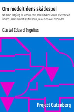 [Gutenberg 52291] • Om medeltidens skådespel / och deras fortgång till sednare tider, med särskildt fästadt afseende vid Finlands äldste dramatiske författare Jakob Pehrsson Chronander